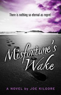 Misfortune's Wake by Joe Kilgore