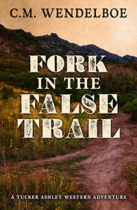 Fork in the False Trail by C. M. Wendelboe
